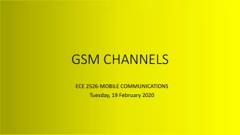 GSM CHANNELS  ECE 2526-MOBILE COMMUNICATIONS  Tuesday, 19 February 2020  LINKS BETWEEN BTS, BSC