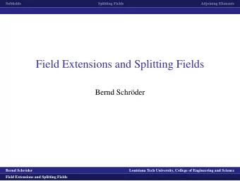 Field Extensions and Splitting Fields  Bernd Schr  oder  logo1  Bernd Schr  oder  Louisiana