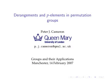 Derangements and p -elements in permutation  groups  Peter J. Cameron  p.j.cameron@qmul.ac.uk