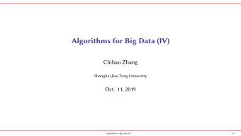 Algorithms for Big Data (IV)  Chihao Zhang  Shanghai Jiao Tong University  Oct. 11, 2019