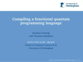 Compiling a functional quantum  programming language www.cs.nott.ac.uk/  jjg/qml  Jonathan