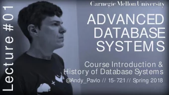 Lect ure # 01  ADVANCED  DATABASE  SYSTEMS  Course Introduction &amp;  History of Database Systems
