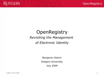 OpenRegistry  Revisiting the Management  of Electronic Identity  Benjamin Oshrin  Rutgers