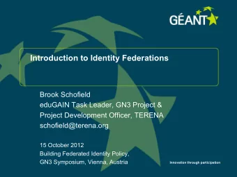 Introduction to Identity Federations  Brook Schofield  eduGAIN Task Leader, GN3 Project &amp;
