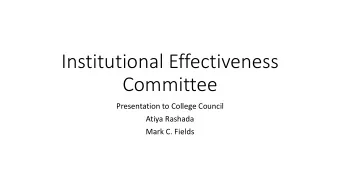 Institutional Effectiveness  Committee  Presentation to College Council  Atiya Rashada  Mark C.