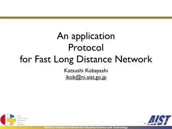 An application  Protocol  for Fast Long Distance Network  Katsushi Kobayashi  ikob@ni.aist.go.jp