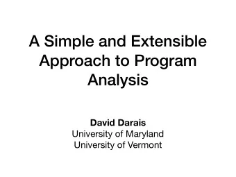 A Simple and Extensible  Approach to Program  Analysis  David Darais University of Maryland