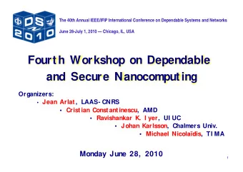 Fourth Workshop on Dependable  and Secure Nanocomputing  Organizers:  Jean Arlat,  LAAS- CNRS
