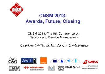 CNSM 2013:  Awards, Future, Closing  CNSM 2013: The 9th Conference on  Network and Service