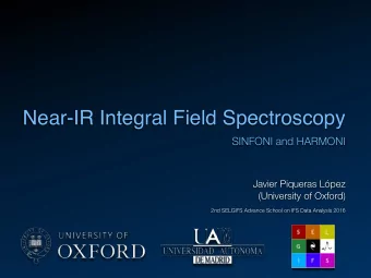 Near-IR Integral Field Spectroscopy  SINFONI and HARMONI  Javier Piqueras Lpez  (University of