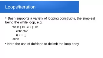 Loops/iteration  Bash supports a variety of looping constructs, the simplest  being the while