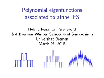 Polynomial eigenfunctions  associated to affine IFS  Helena Pe  na, Uni Greifswald  3rd Bremen