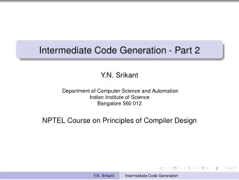 Intermediate Code Generation - Part 2  Y.N. Srikant  Department of Computer Science and Automation