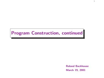 Program Construction, continued  Roland Backhouse  March 19, 2001  2  Outline  Conditional