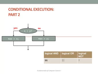 CONDITIONAL EXECUTION: PART 2  yes  no  x &gt; y?  max = y;  max = x;  logical AND  logical OR