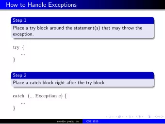How to Handle Exceptions  Step 1  Place a try block around the statement(s) that may throw the
