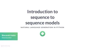Introduction to  sequence to  sequence models  N ATURAL LAN GUAGE GEN ERATION  IN  P YTH ON