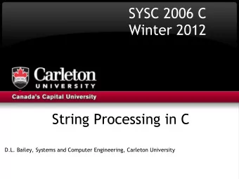 SYSC 2006 C  Winter 2012  String Processing in C  D.L. Bailey, Systems and Computer Engineering,