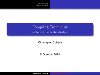 Compiling Techniques  Lecture 8: Semantic Analysis  Christophe Dubach  5 October 2018  Christophe