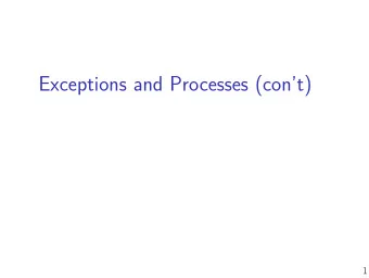 Exceptions and Processes (cont)  1  Recall: Process  illusion of dedicated machine  thread +