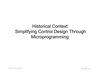 Historical Context:  Simplifying Control Design Through  Microprogramming  CSE 141, S2'06  Jeff