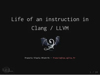 Life of an instruction in  Clang / LLVM  Francis Visoiu Mistrih - francis@lse.epita.fr  1 / 20