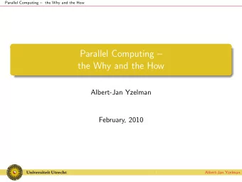 Parallel Computing   the Why and the How  Albert-Jan Yzelman  February, 2010  Albert-Jan Yzelman