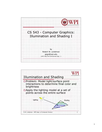 CS 543 - Computer Graphics:  Illumination and Shading I  by  Robert W. Lindeman  gogo@wpi.edu