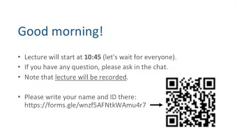Good morning!  Lecture will start at 10:45 (let's wait for everyone).  If you have any