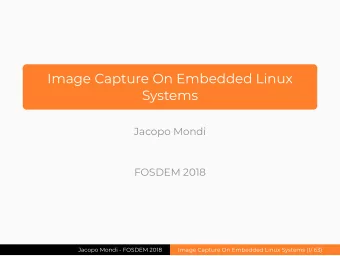Image Capture On Embedded Linux  Systems  Jacopo Mondi  FOSDEM 2018  Jacopo Mondi - FOSDEM 2018