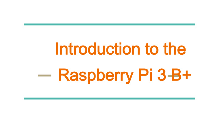 introduction to the introduction to the raspberry pi 3 b