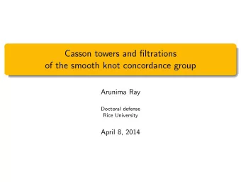 Casson towers and filtrations  of the smooth knot concordance group  Arunima Ray  Doctoral defense