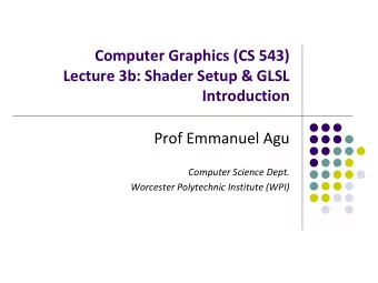 Computer Graphics (CS 543)  Lecture 3b: Shader Setup &amp; GLSL  Introduction  Prof Emmanuel Agu