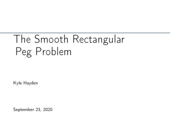 The Smooth Rectangular  Peg Problem  Kyle Hayden  September 23, 2020  Topology  Topology concerns