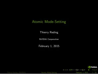 Atomic Mode-Setting  Thierry Reding  NVIDIA Corporation  February 1, 2015  Thierry Reding (NVIDIA)