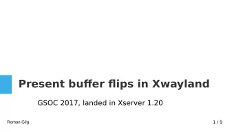 Present bufer fips in Xwayland  GSOC 2017, landed in Xserver 1.20  Roman Gilg  1 / 9  Problem