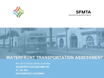 WATERFRONT TRANSPORTATION ASSESSMENT  Piers 30-32 Citizens Advisory Committee  TRANSPORTATION