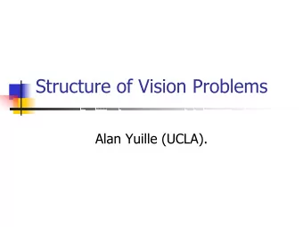 Structure of Vision Problems  Alan Yuille (UCLA).  Machine Learning  Theory of Machine Learning