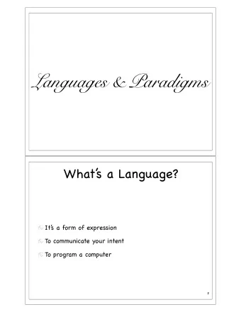 Languages &amp; Paradigms  What  s a Language?  It  s a form of expression  To communicate