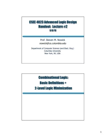 CSEE 4823 Advanced Logic Design Handout:  Lecture #2  9/8/16  Prof. Steven M. Nowick