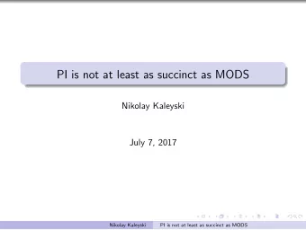 PI is not at least as succinct as MODS  Nikolay Kaleyski  July 7, 2017  Nikolay Kaleyski  PI is not