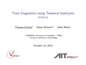 Trace Diagnostics using Temporal Implicants  ATVA15 ere 1 Dejan Nickovic 2 Oded Maler 1  Thomas