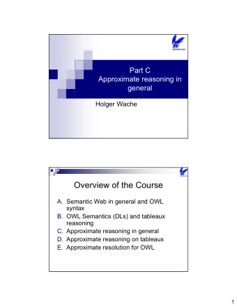 Overview of the Course  A. Semantic Web in general and OWL  syntax  B. OWL Semantics (DLs) and