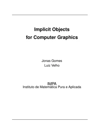 Implicit Objects  for Computer Graphics  Jonas Gomes  Luiz Velho  IMPA  Instituto de Matem  atica