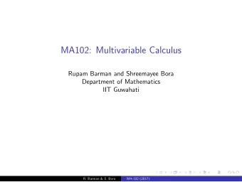 MA102: Multivariable Calculus  Rupam Barman and Shreemayee Bora  Department of Mathematics  IIT