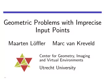 Geometric Problems with Imprecise  Input Points  Maarten L  offler  Marc van Kreveld  Center for