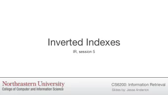 Inverted Indexes  IR, session 5  CS6200: Information Retrieval  Slides by: Jesse Anderton  Scaling