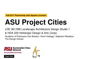 ASU Project Cities  LDE 361/590 Landscape Architecture Design Studio 1  &amp; HDA 320 Herberger