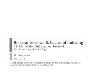 Boolean retrieval &amp; basics of indexing  CE-324: Modern Information Retrieval  Sharif University