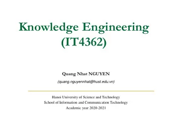 Knowledge Engineering  (IT4362)  Quang Nhat NGUYEN  (quang.nguyennhat@hust.edu.vn)  Hanoi